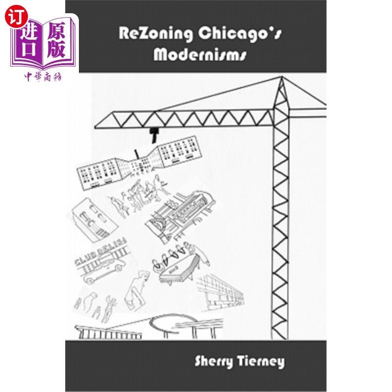 海外直订ReZoning Chicago's Modernisms: Ludwig Mies van der Rohe, Remment Koolhaas, the I 重新划分芝加哥的现代主义：