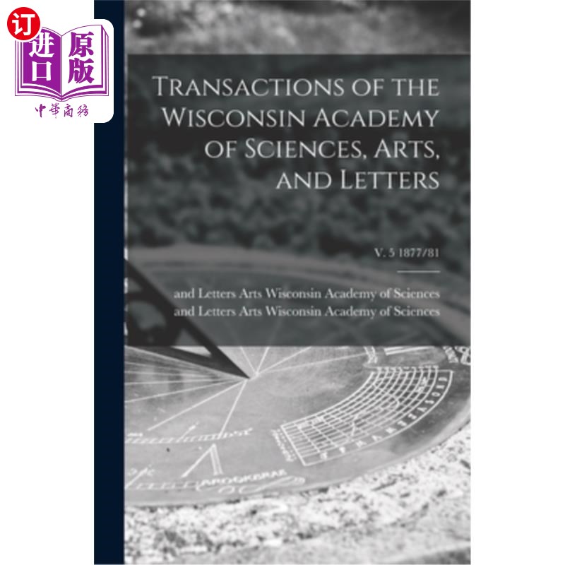 海外直订Transactions of the Wisconsin Academy of Sciences, Arts, and Letters; v. 5 1877/ 《威斯康辛科学、艺术和文学