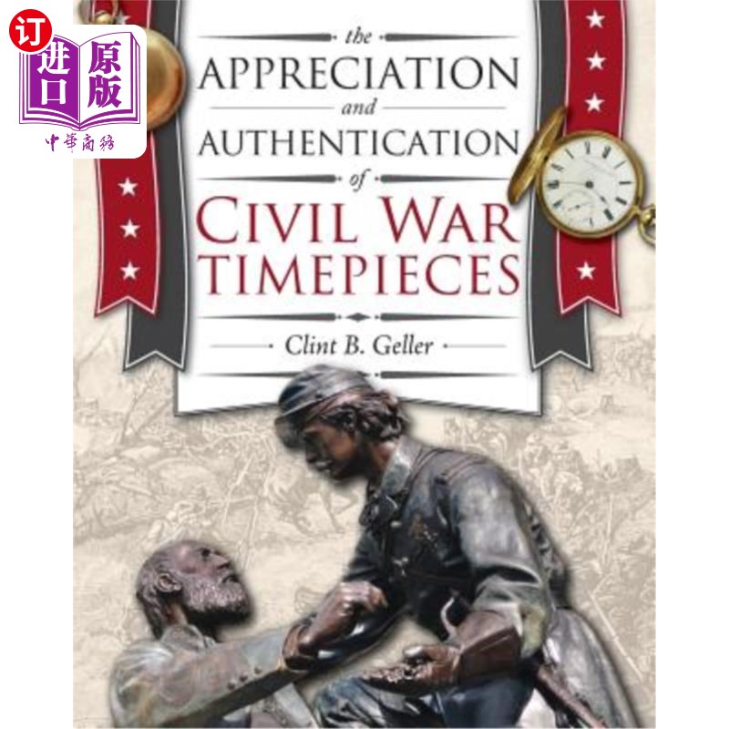 海外直订The Appreciation and Authentication of Civil War Timepieces 南北战争时计的鉴赏与鉴定