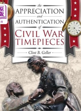 海外直订The Appreciation and Authentication of Civil War Timepieces 南北战争时计的鉴赏与鉴定