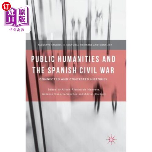 海外直订Public Humanities and the Spanish Civil War: Connected and Contested Histories 公共人文学科与西班牙内战：相