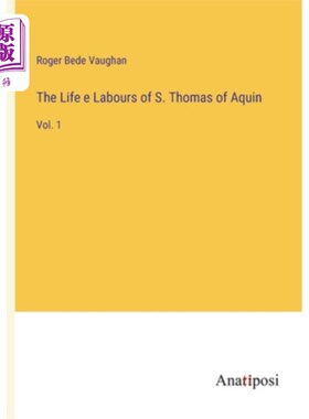 海外直订The Life e Labours of S. Thomas of Aquin: Vol. 1 阿奎因的托马斯的生活劳动:第1卷