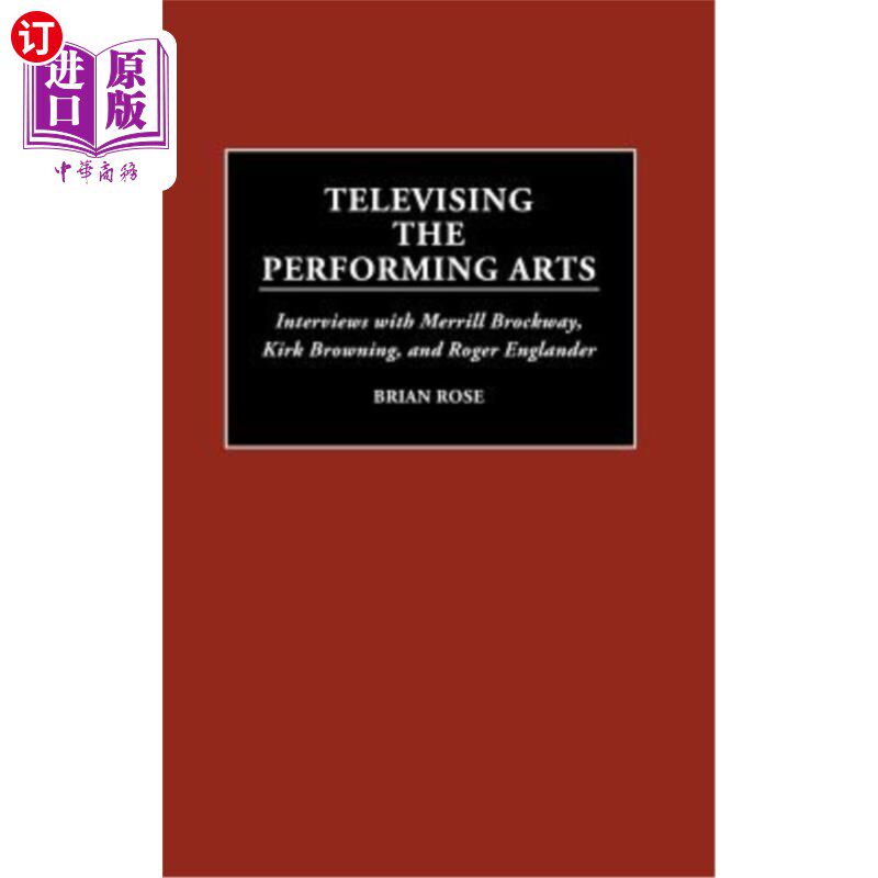 海外直订Televising the Performing Arts: Interviews with Merrill Brockway, Kirk Browning, 表演艺术的电视转播:对梅里