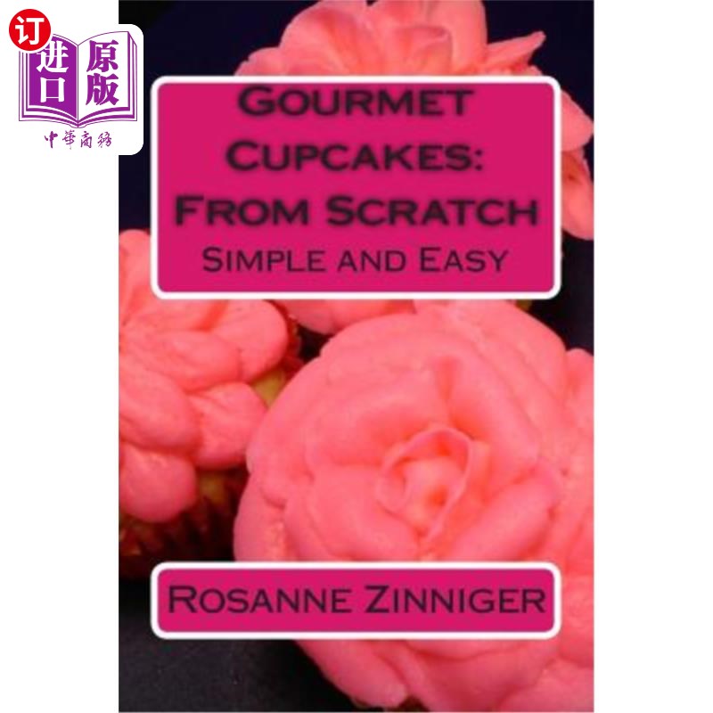 海外直订Gourmet Cupcakes: From Scratch: Simple and Easy 美食家纸杯蛋糕:从零开始:简单易行