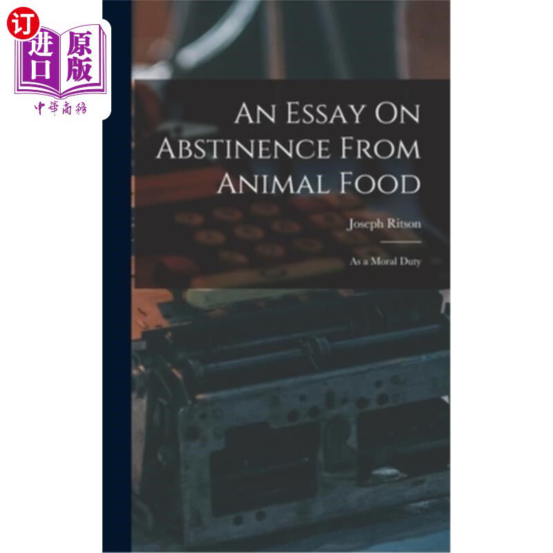 海外直订An Essay On Abstinence From Animal Food: As a Moral Duty 一篇关于禁食动物性食物:作为一种道德责任的文章