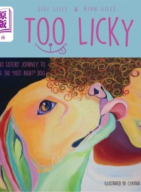 海外直订Too Licky: Two Sisters' Journey to Rescue the Just Right Dog 太利基:两个姐妹的旅程，以拯救正义的狗