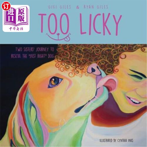 海外直订Too Licky: Two Sisters' Journey to Rescue the Just Right Dog 太利基:两个姐妹的旅程，以拯救正义的狗