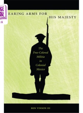 海外直订Bearing Arms for His Majesty: The Free-Colored Militia in Colonial Mexico 为国王陛下携带武器:墨西哥殖民地的