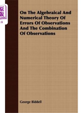 海外直订On the Algebraical and Numerical Theory of Errors of Observations and the Combin 关于观测误差和观测组合的代