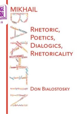 海外直订Mikhail Bakhtin: Rhetoric, Poetics, Dialogics, Rhetoricality 米哈伊尔·巴赫金:修辞学、诗学、对话学、修辞学