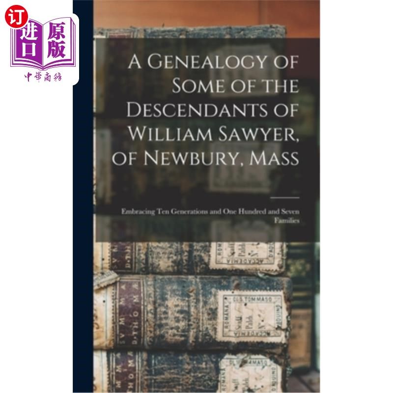 海外直订A Genealogy of Some of the Descendants of William Sawyer, of Newbury, Mass: Embr 威廉索耶的一些后代的家谱，