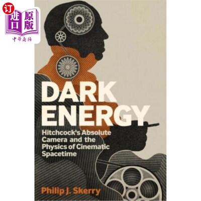 海外直订Dark Energy: Hitchcock's Absolute Camera and the Physics of Cinematic Spacetime 暗能量:希区柯克的绝对摄影机
