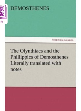 海外直订The Olynthiacs and the Phillippics of Demosthenes Literally Translated with Note 德摩斯梯尼的奥林匹亚人和腓