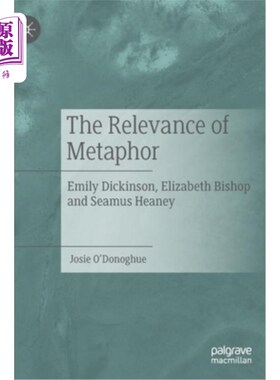 海外直订The Relevance of Metaphor: Emily Dickinson, Elizabeth Bishop and Seamus Heaney 隐喻的相关性:艾米莉·狄金森、