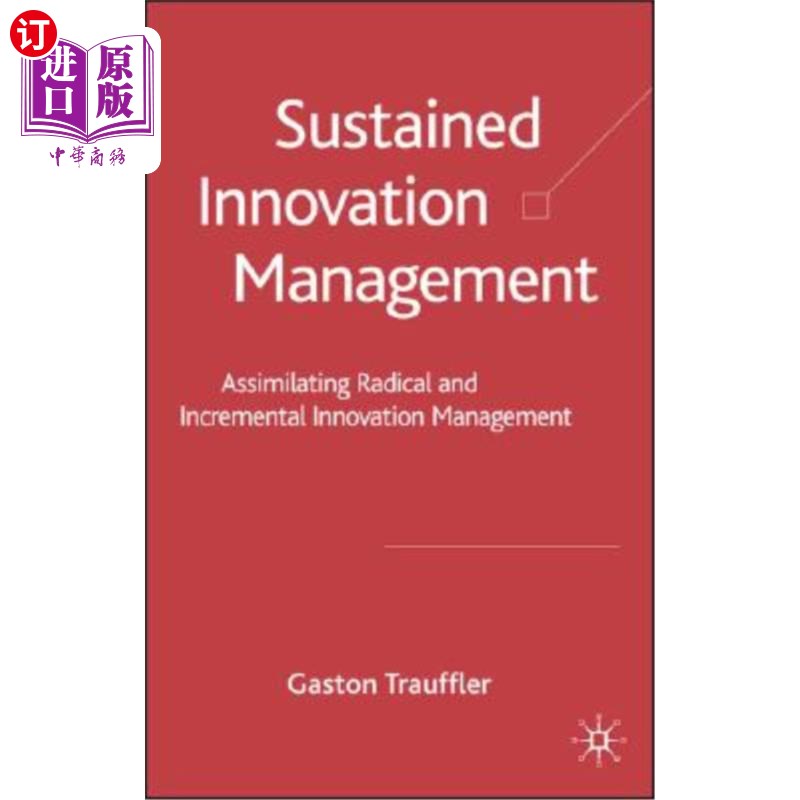 海外直订Sustained Innovation Management: Assimilating Radical and Incremental Innovation持续创新管理：吸收激进和增