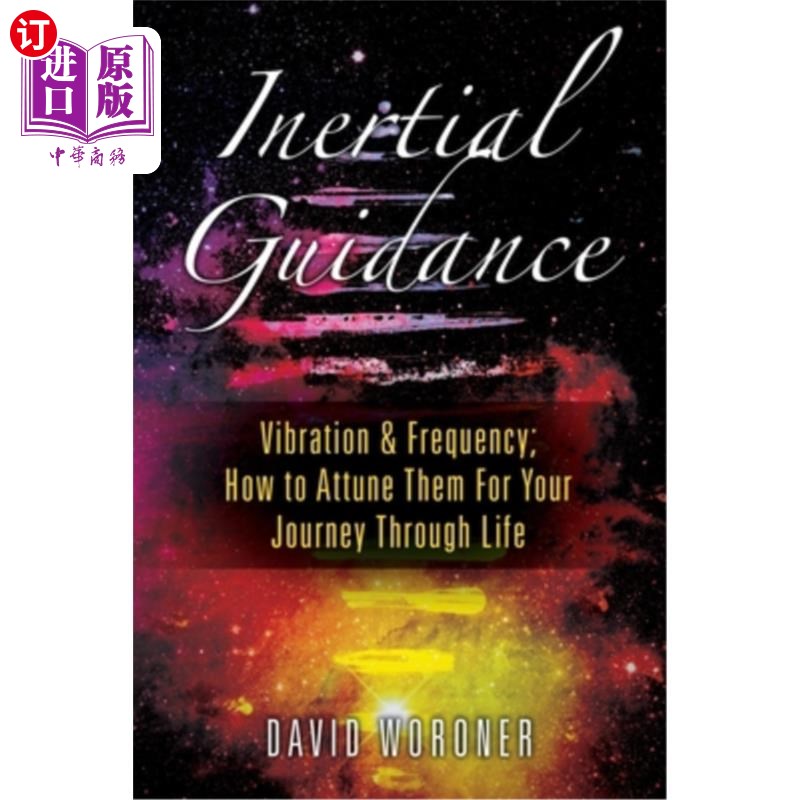 海外直订Inertial Guidance: Vibration & Frequency: How to Attune Them For Your Journey Th 惯性制导：振动与频率：如何
