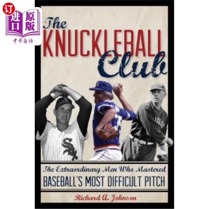 海外直订The Knuckleball Club: The Extraordinary Men Who Mastered Baseball's Most Difficu 指节球俱乐部:掌握棒球中最