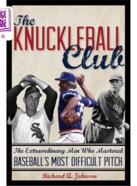 海外直订The Knuckleball Club: The Extraordinary Men Who Mastered Baseball's Most Difficu 指节球俱乐部:掌握棒球中最