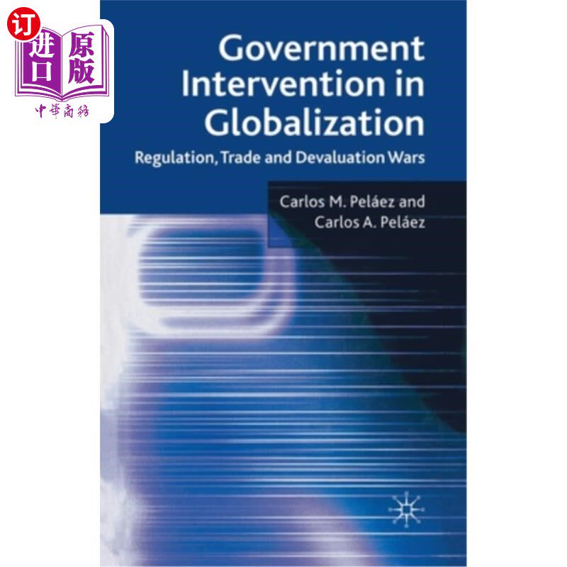 海外直订Government Intervention in Globalization: Regulation, Trade and Devaluation Wars 全球化中的政府干预:管制、