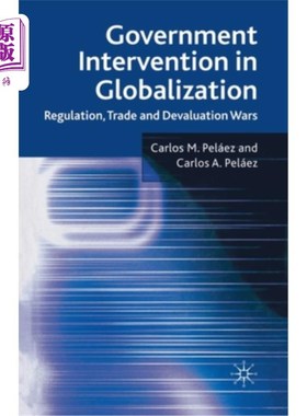 海外直订Government Intervention in Globalization: Regulation, Trade and Devaluation Wars 全球化中的政府干预:管制、