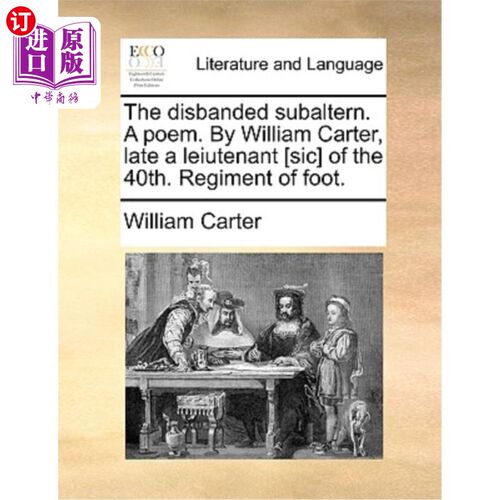 海外直订The Disbanded Subaltern. a Poem. by William Carter, Late a Leiutenant [sic] of t 被解散的中尉。一首诗。——
