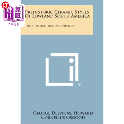 海外直订Prehistoric Ceramic Styles of Lowland South America: Their Distribution and Hist 南美低地史前陶瓷风格的分布
