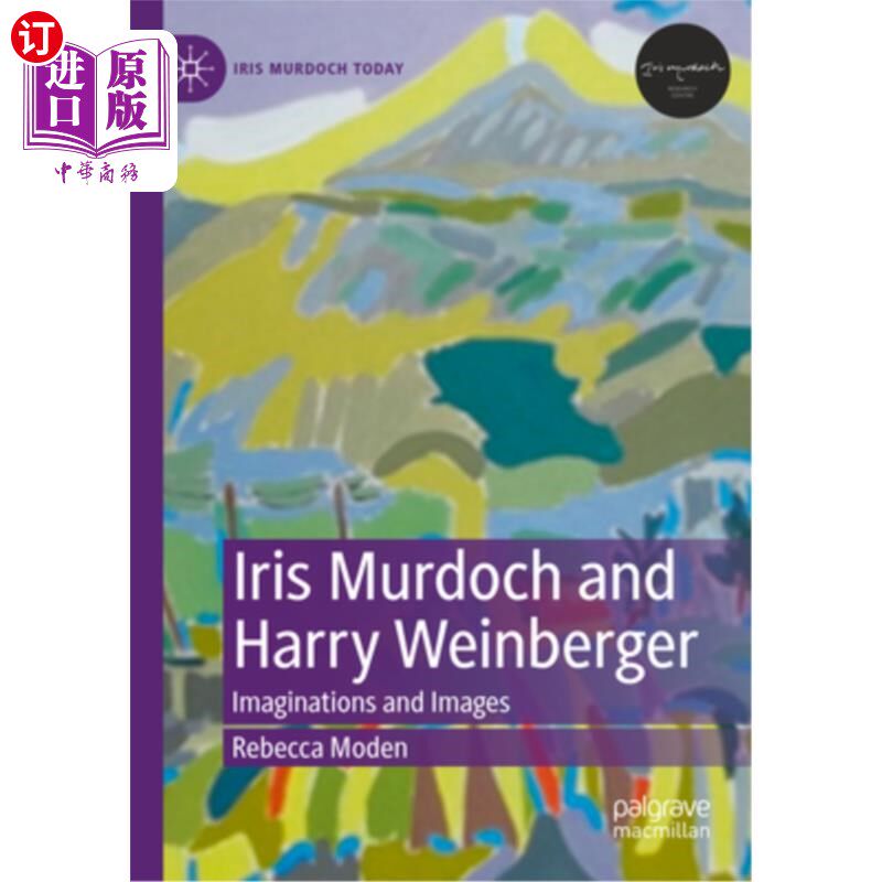 海外直订Iris Murdoch and Harry Weinberger: Imaginations and Images 《艾瑞斯·默多克和哈里·温伯格：想象与影像