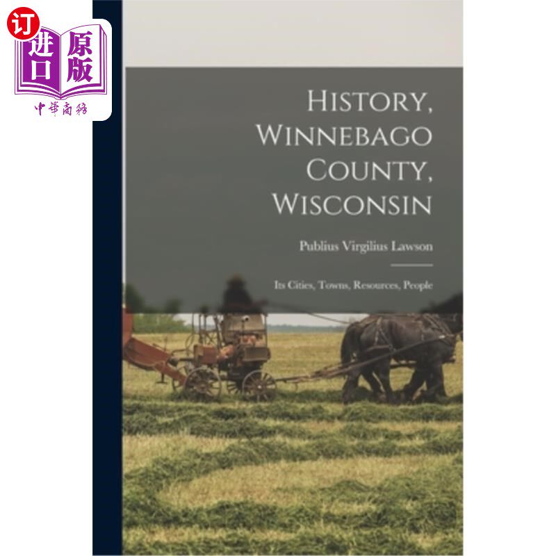海外直订History, Winnebago County, Wisconsin: Its Cities, Towns, Resources, People 历史，威斯康辛州温尼贝戈县:它的