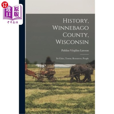海外直订History, Winnebago County, Wisconsin: Its Cities, Towns, Resources, People 历史，威斯康辛州温尼贝戈县:它的