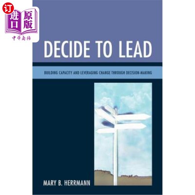 海外直订Decide to Lead: Building Capacity and Leveraging Change Through Decision-Making 决定领导：通过决策建立能力和利用
