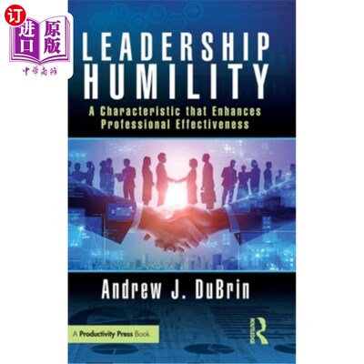 海外直订Leadership Humility: A Characteristic That Enhances Professional Effectiveness 谦逊：一种提高职业效率的特质