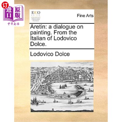 海外直订Aretin: A Dialogue on Painting. from the Italian of Lodovico Dolce. 阿雷汀:绘画对话。源自意大利语Lodovico D