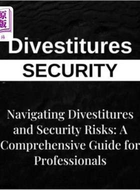 海外直订Navigating Divestitures and Mitigating Security Risks: A Comprehensive Guide for 引导资产剥离和降低安全风险