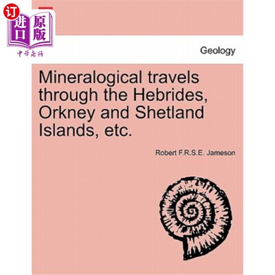 海外直订Mineralogical Travels Through the Hebrides, Orkney and Shetland Islands, Etc. 通过赫布里底群岛、奥克尼群岛