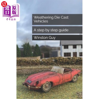 海外直订Weathering Die Cast Vehicles: A step by step guide 风化压铸车辆：一步一步的指导