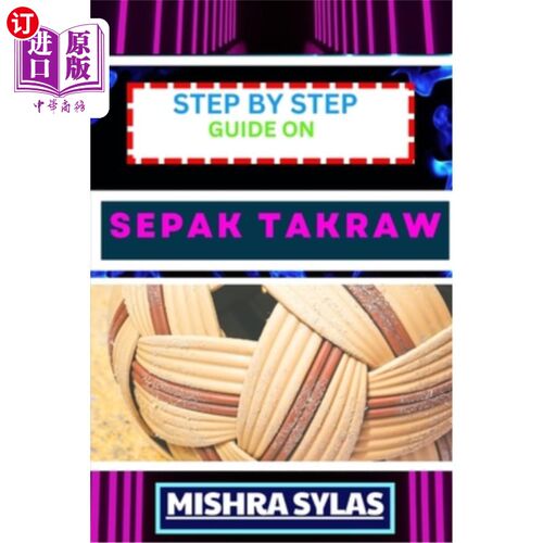 海外直订Step by Step Guide on Sepak Takraw: Complete Manual To Unveil The Art Of Sepak T 一步一步的指南：完整的手册