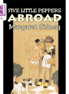 海外直订Five Little Peppers Abroad by Margaret Sidney, Fiction, Family, Action & Adventu 玛格丽特·西德尼的《五个小
