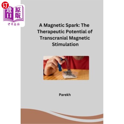 海外直订A Magnetic Spark: The Therapeutic Potential of Transcranial Magnetic Stimulation 磁火花：经颅磁刺激的治疗潜