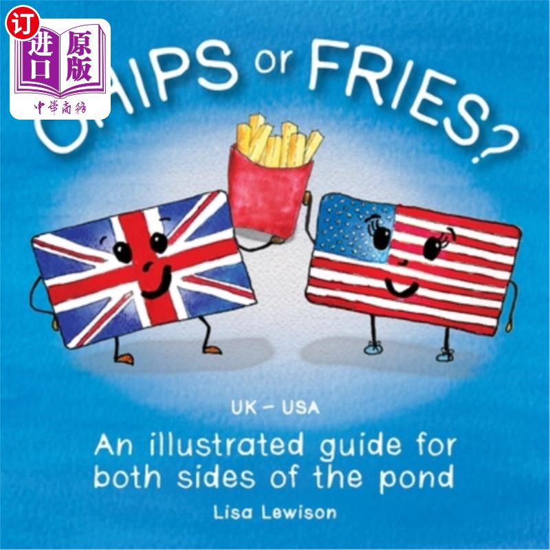 海外直订Chips or Fries?: An illustrated guide for both sides of the pond (UK - USA) 芯片还是炸薯条?:池塘两岸的图解