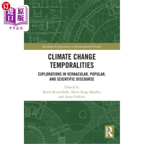 海外直订Climate Change Temporalities: Explorations in Vernacular, Popular, and Scientifi 气候变化时代性:方言、大众