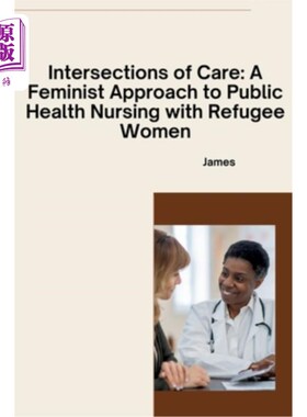 海外直订医药图书Intersections of Care: A Feminist Approach to Public Health Nursing with Refugee 护理的交叉点：对难