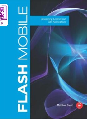 海外直订Flash Mobile: Developing Android and IOS Applications Flash Mobile:开发Android和IOS应用程序