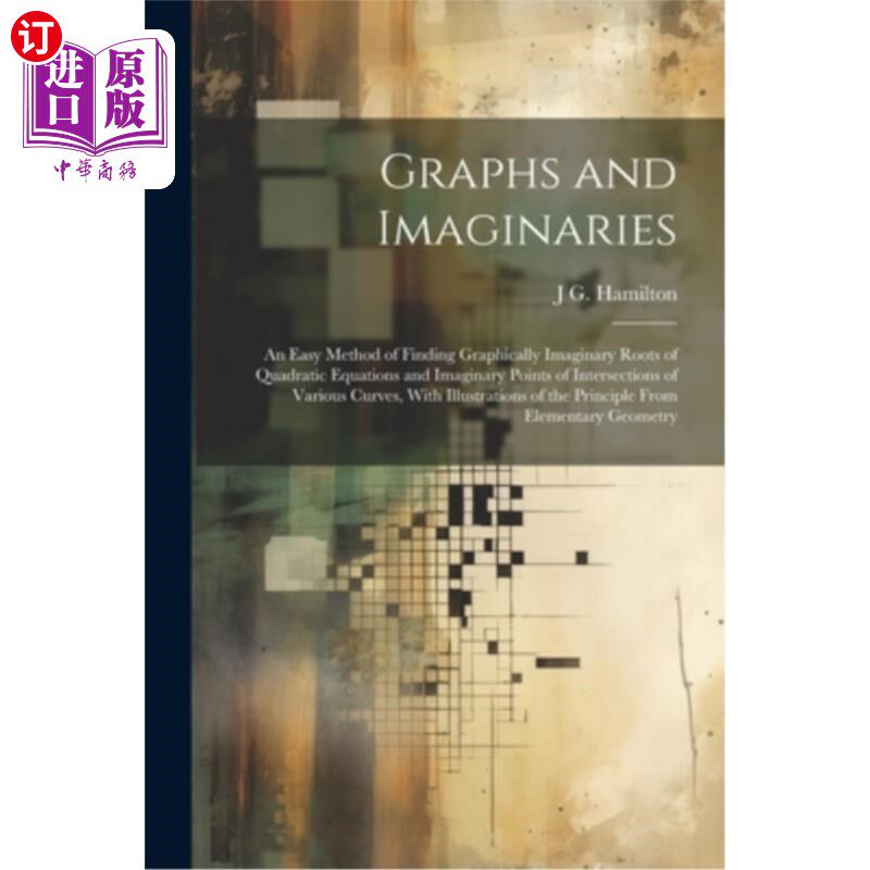 海外直订Graphs and Imaginaries: An Easy Method of Finding Graphically Imaginary Roots of 图与虚数：求二次方程虚根和