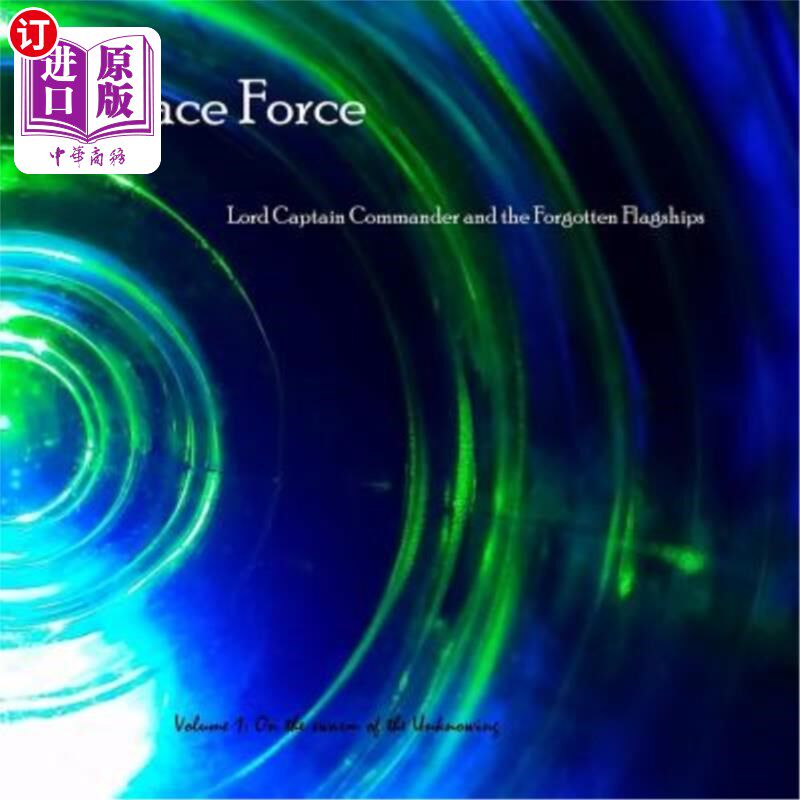 海外直订Space Force, Lord Captain Commander and the Forgotten Flagships Volume 1: On the 太空部队，领队指挥官和被遗