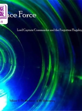 海外直订Space Force, Lord Captain Commander and the Forgotten Flagships Volume 1: On the 太空部队，领队指挥官和被遗