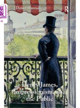 海外直订Henry James, Impressionism, and the Public 亨利·詹姆斯，印象派和公众