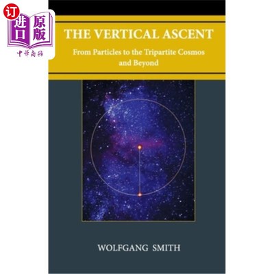 海外直订The Vertical Ascent: From Particles to the Tripartite Cosmos and Beyond 垂直上升:从粒子到三部宇宙及更远