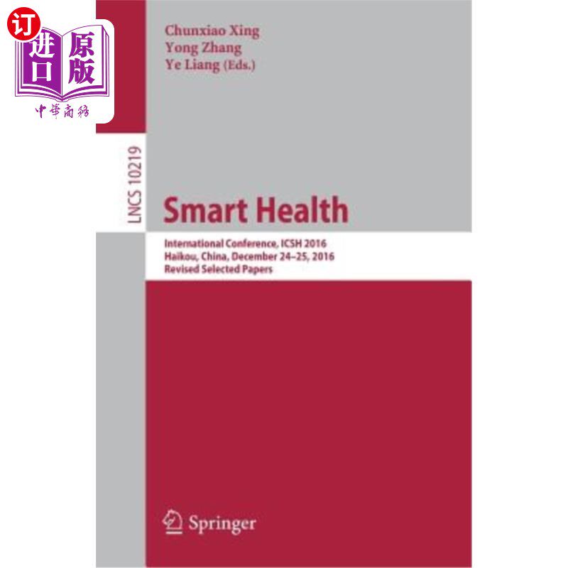 海外直订医药图书Smart Health: International Conference, Icsh 2016, Haikou, China, December 24-25 智能健康：国际会议