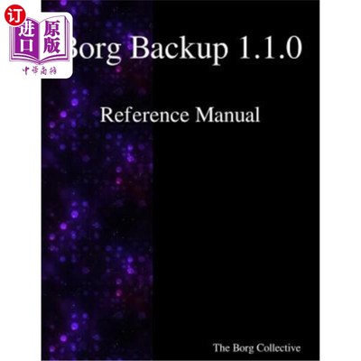 海外直订Borg Backup 1.1.0 Reference Manual Borg Backup 1.1.0参考手册