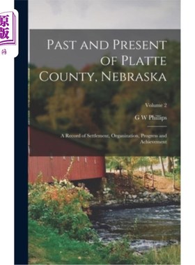 海外直订Past and Present of Platte County, Nebraska: A Record of Settlement, Organizatio 普拉特县的过去和现在，内布